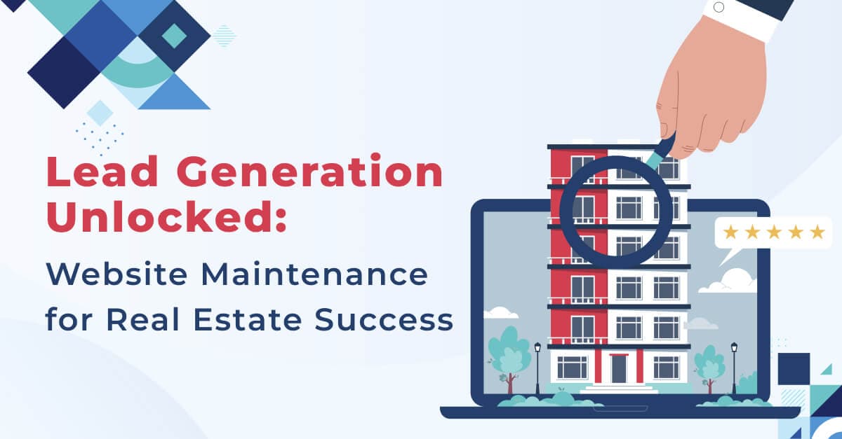 Lead Generation Unlocked: Website Maintenance for Real Estate Success