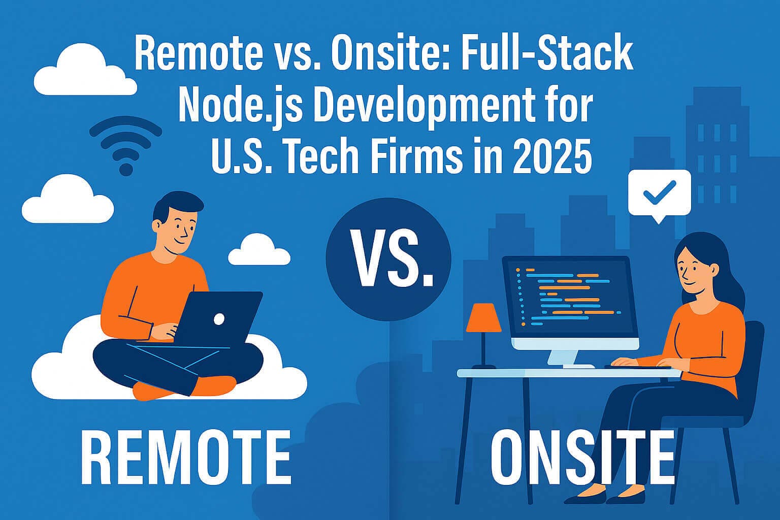 Remote vs. Onsite: Full-Stack Node.js Development for U.S. Tech Firms in 2025