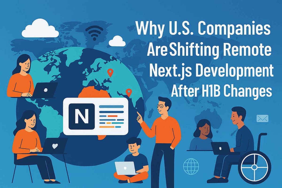 H1B में बदलावों के बाद अमेरिकी कंपनियां रिमोट नेक्स्ट.js डेवलपमेंट की ओर क्यों बढ़ रही हैं?