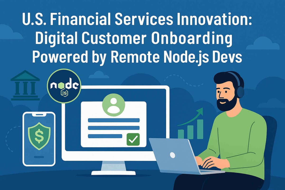 U.S. Financial Services Innovation: Digital Customer Onboarding Powered by Remote Node.js Devs