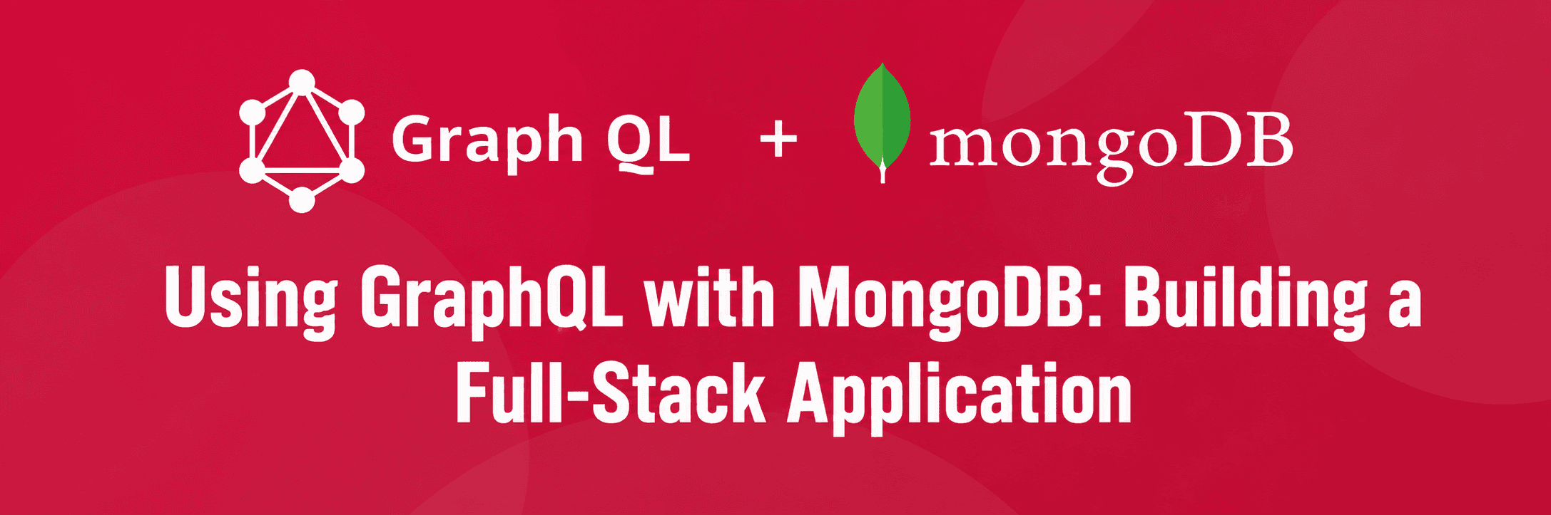 Unleashing the Power of Full-Stack Applications: Building with GraphQL and MongoDB 