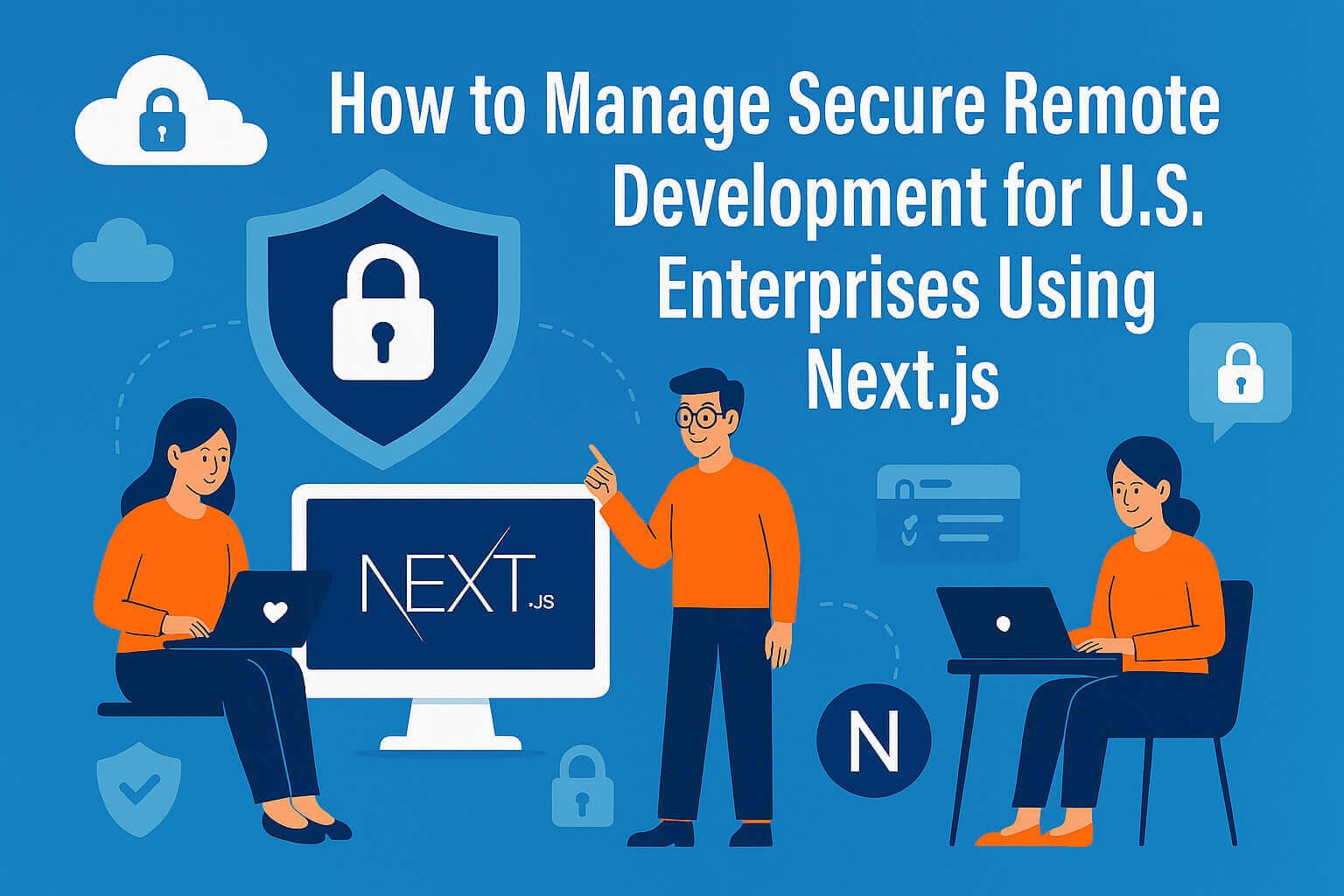 How to Manage Secure Remote Development for U.S. Enterprises Using Next.js