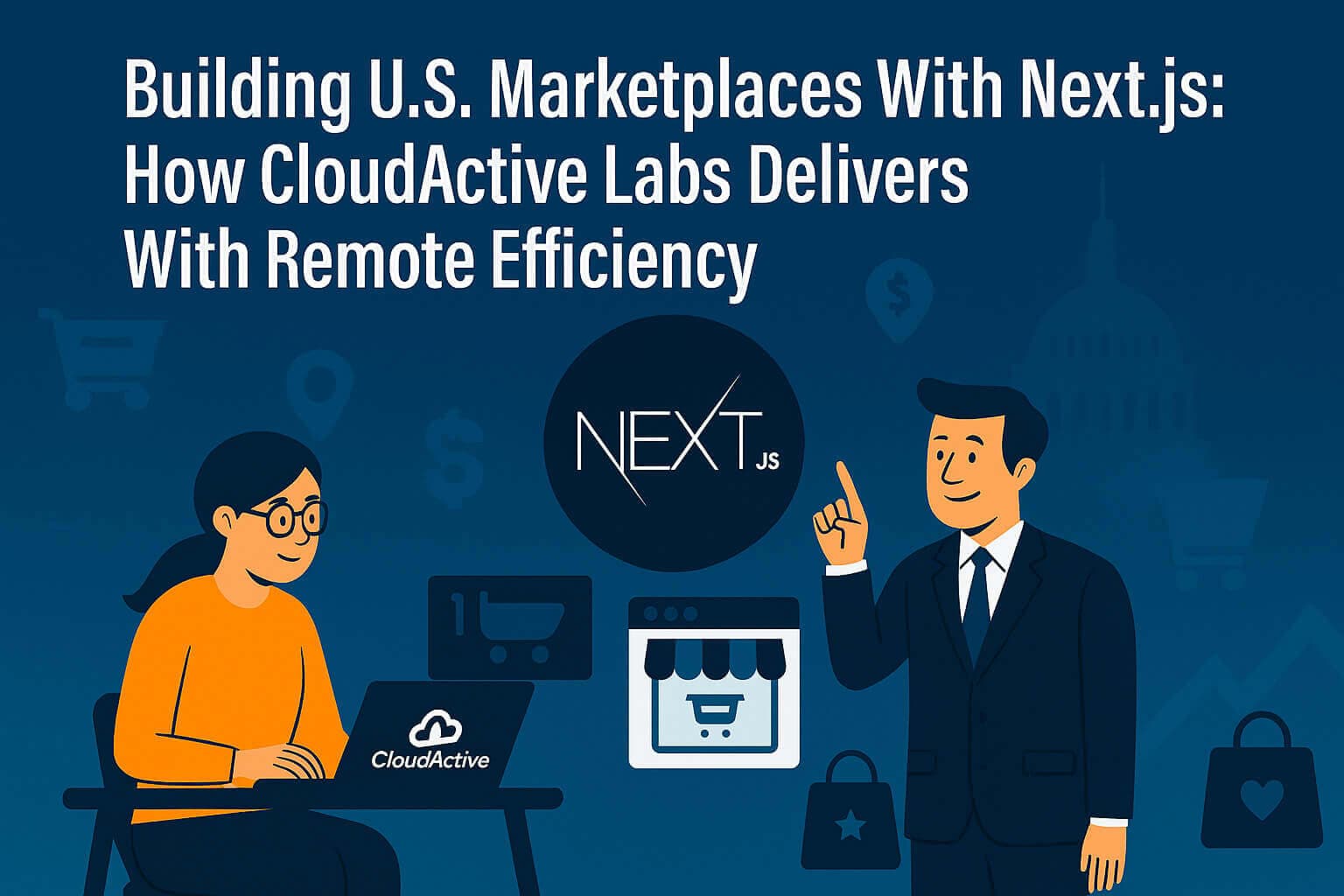 Building U.S. Marketplaces With Next.js: How CloudActive Labs Delivers With Remote Efficiency