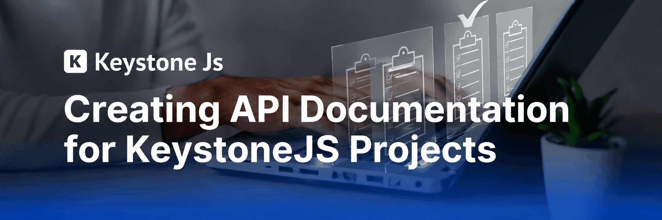 A Comprehensive Guide to Creating API Documentation for KeystoneJS Projects 