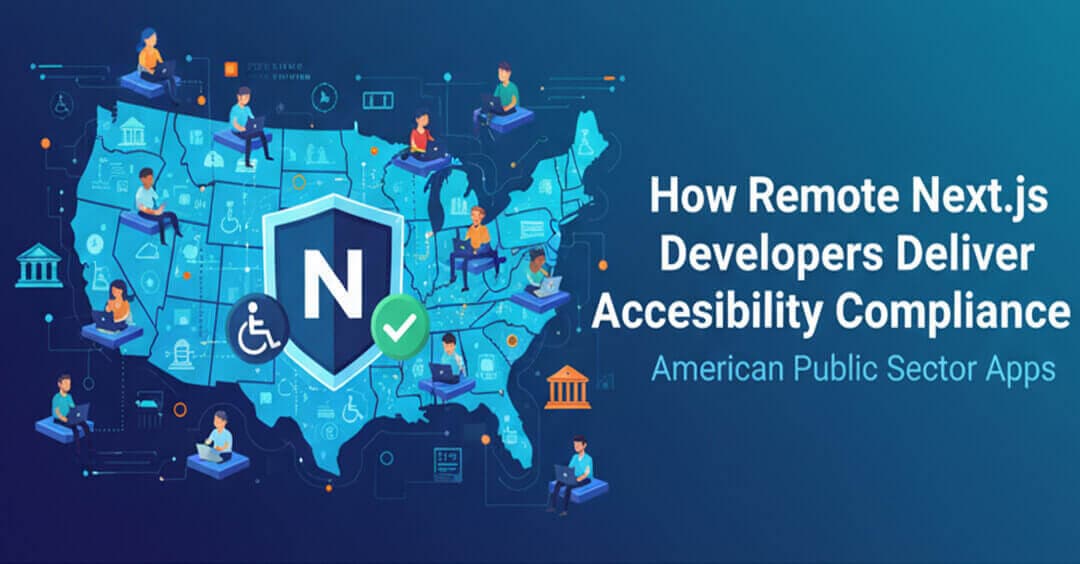 How Remote Next.js Developers Deliver Accessibility Compliance for American Public Sector Apps