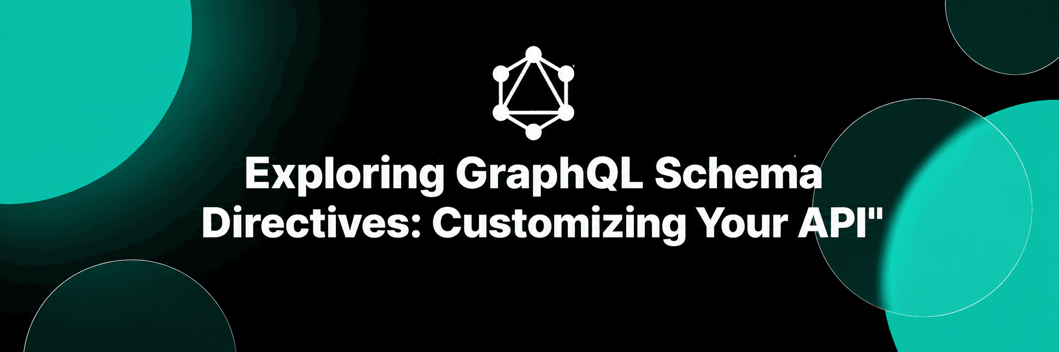 Crafting Custom APIs: Navigating GraphQL Schema Directives for Personalized Experiences