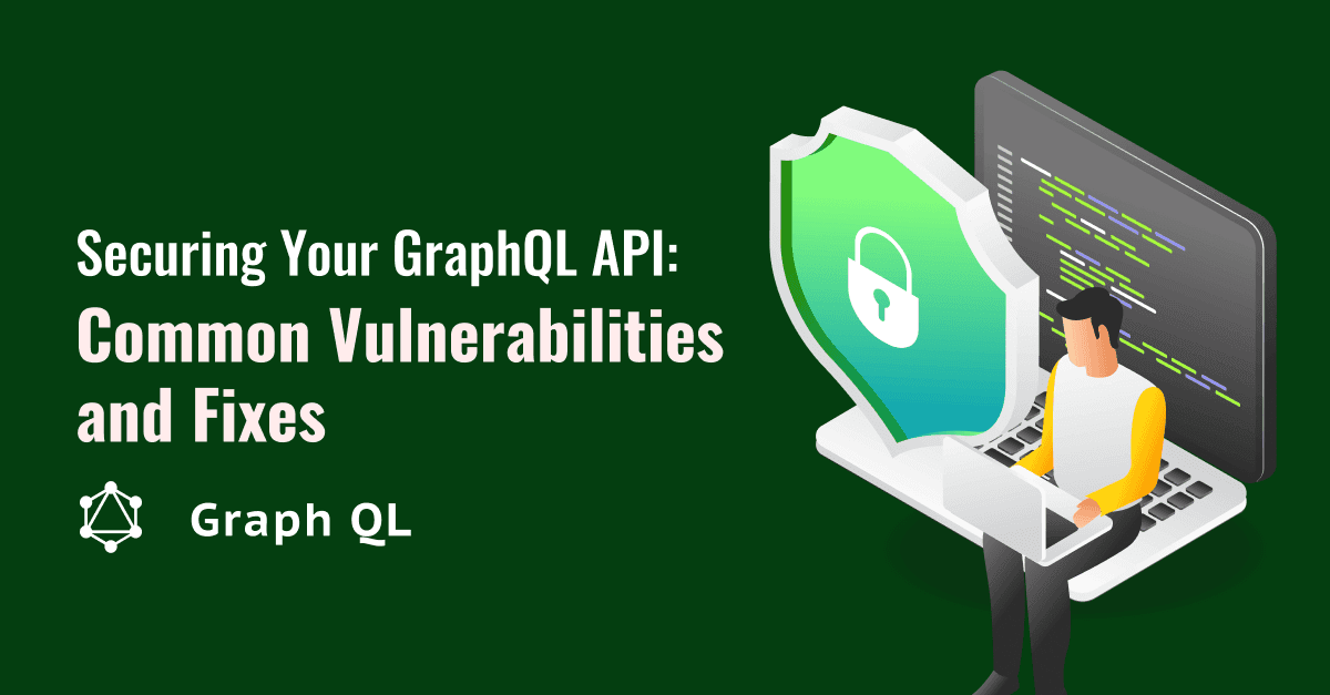 आपके ग्राफक्यूएल एपीआई की सुरक्षा करना: कमजोरियों की पहचान करना और सुधार लागू करना