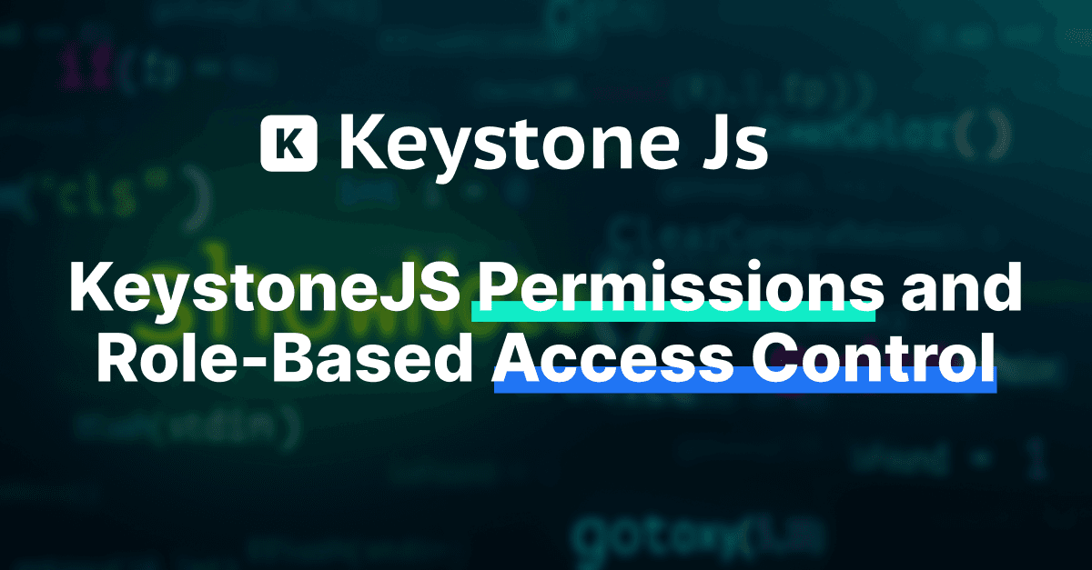 Understanding KeystoneJS Permissions and Role-Based Access Control for Enhanced Business Efficiency 