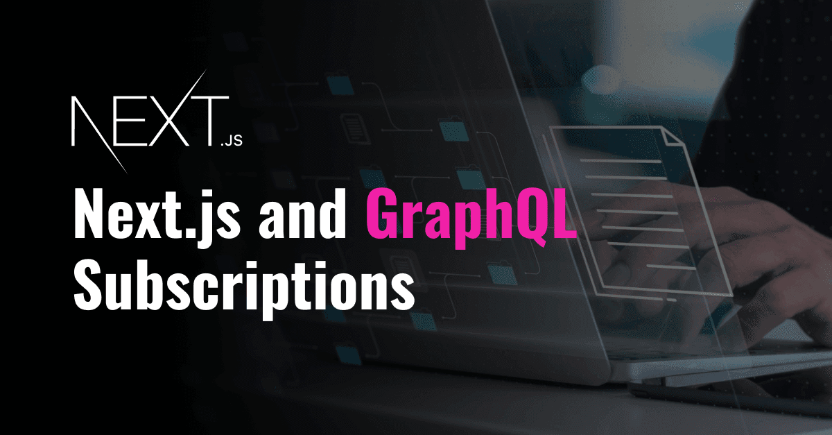 Next.js and GraphQL Subscriptions: Empowering Real-Time Data Updates 
