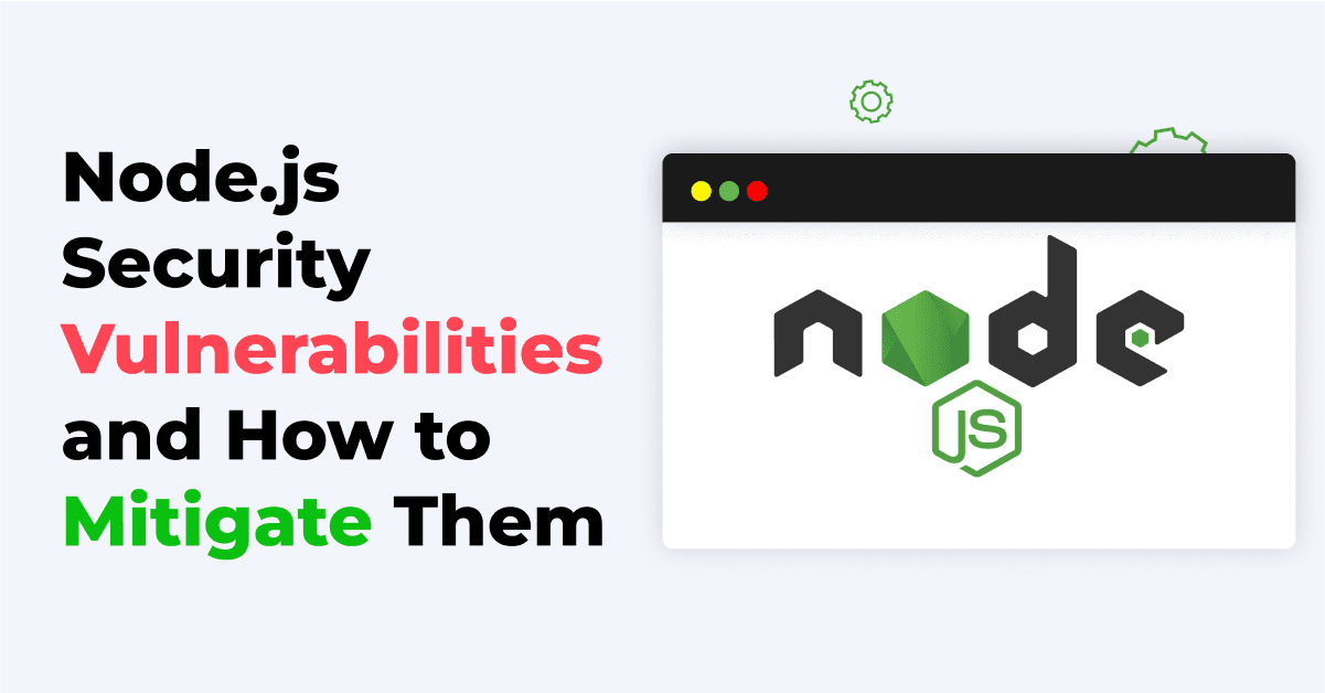Node.js Security Vulnerabilities and How to Mitigate Them 