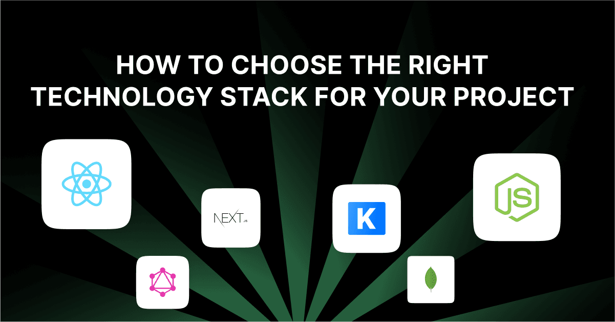 How to Choose the Right Technology Stack for Your Project 