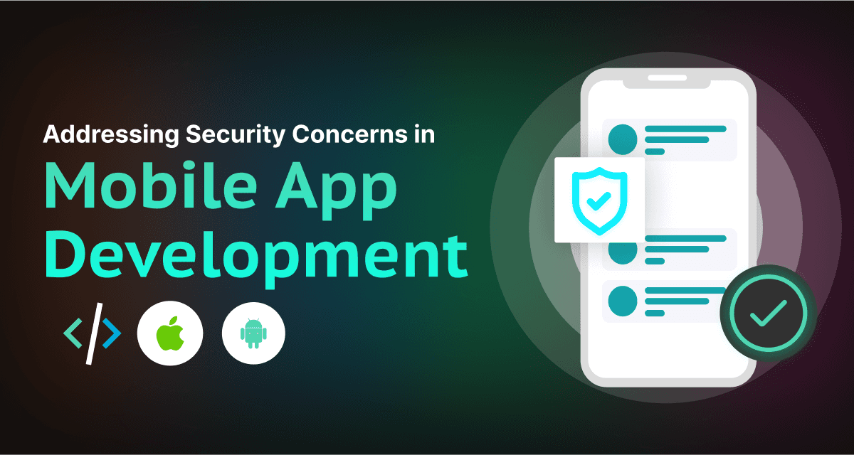 Addressing Security Concerns in Mobile App Development 