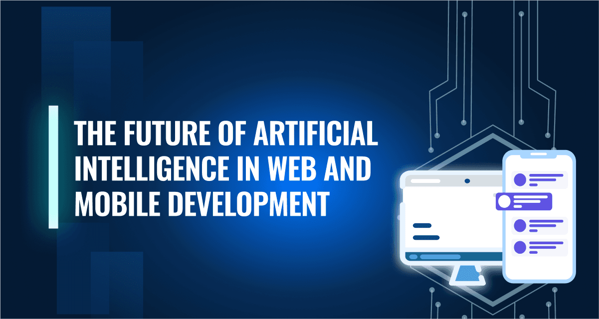 The Future of Artificial Intelligence in Web and Mobile Development 