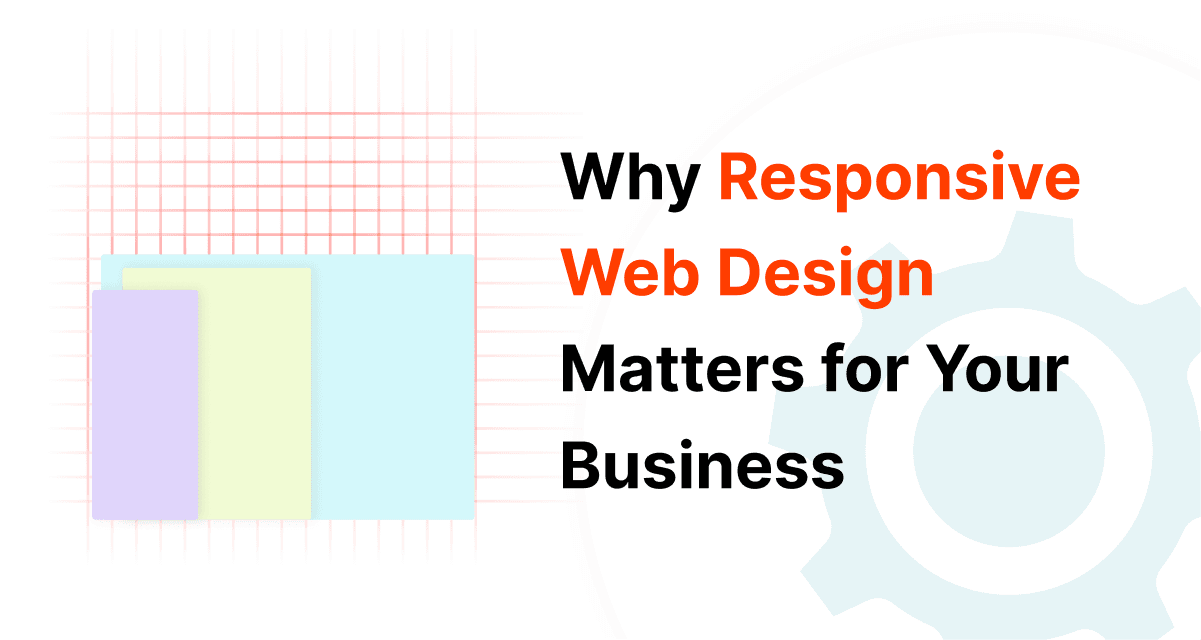 Why Responsive Web Design Matters for Your Business 