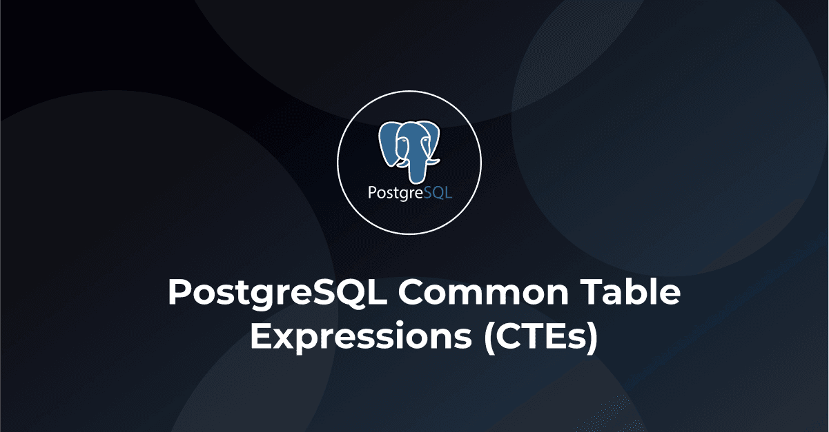 PostgreSQL Common Table Expressions (CTEs): Simplifying Complex Queries 