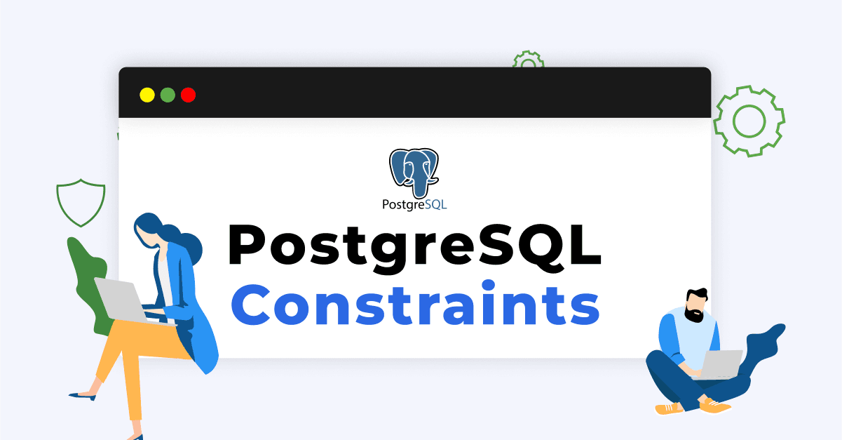 PostgreSQL Constraints: Enforcing Data Integrity in Your Database 