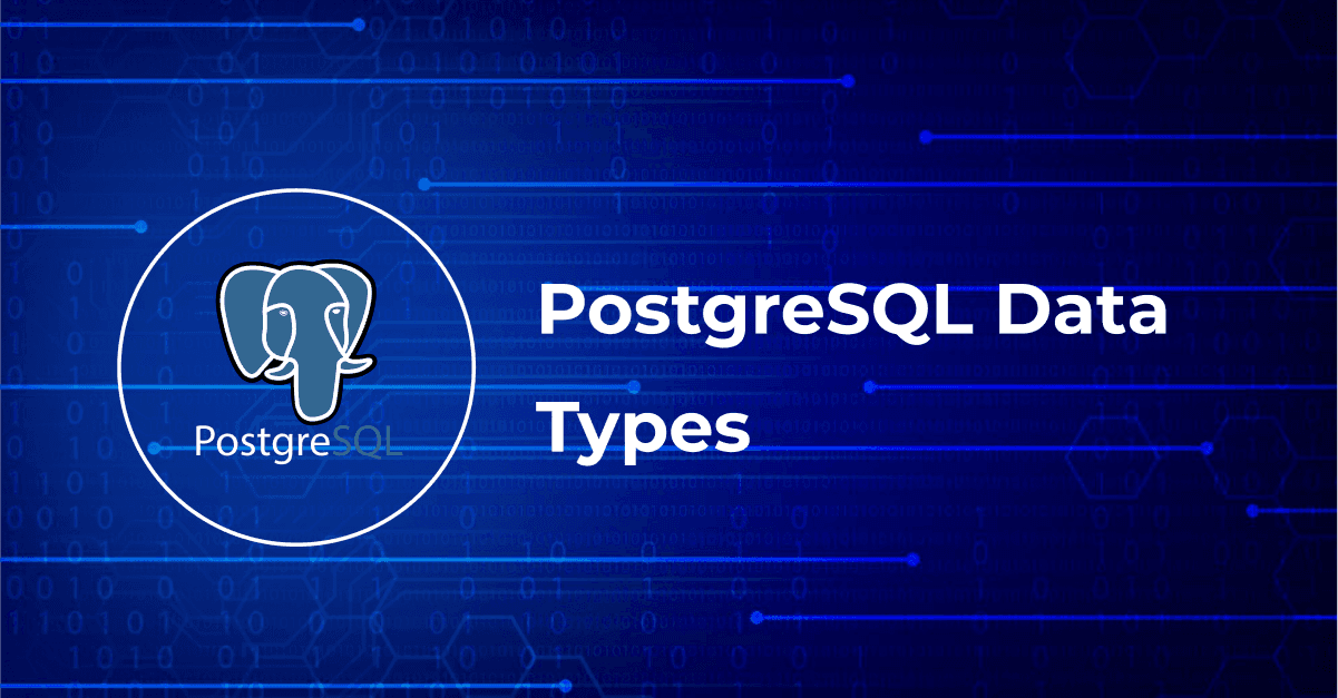 PostgreSQL Data Types: Navigating a World of Versatility and Precision 