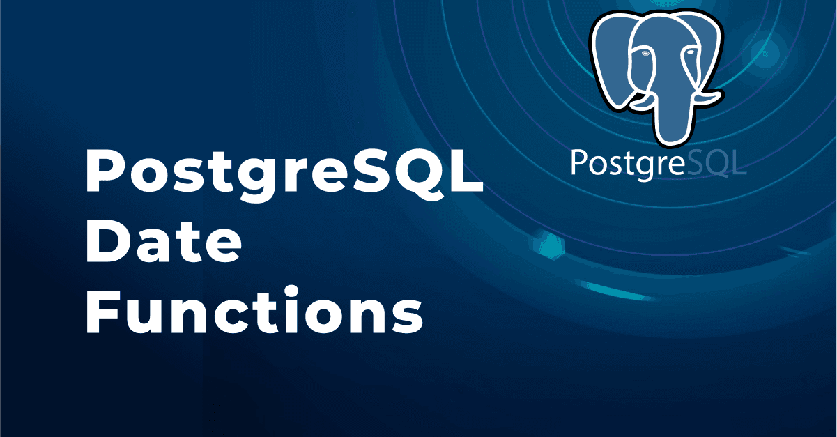 PostgreSQL Date Functions: Manipulating Dates in Queries 