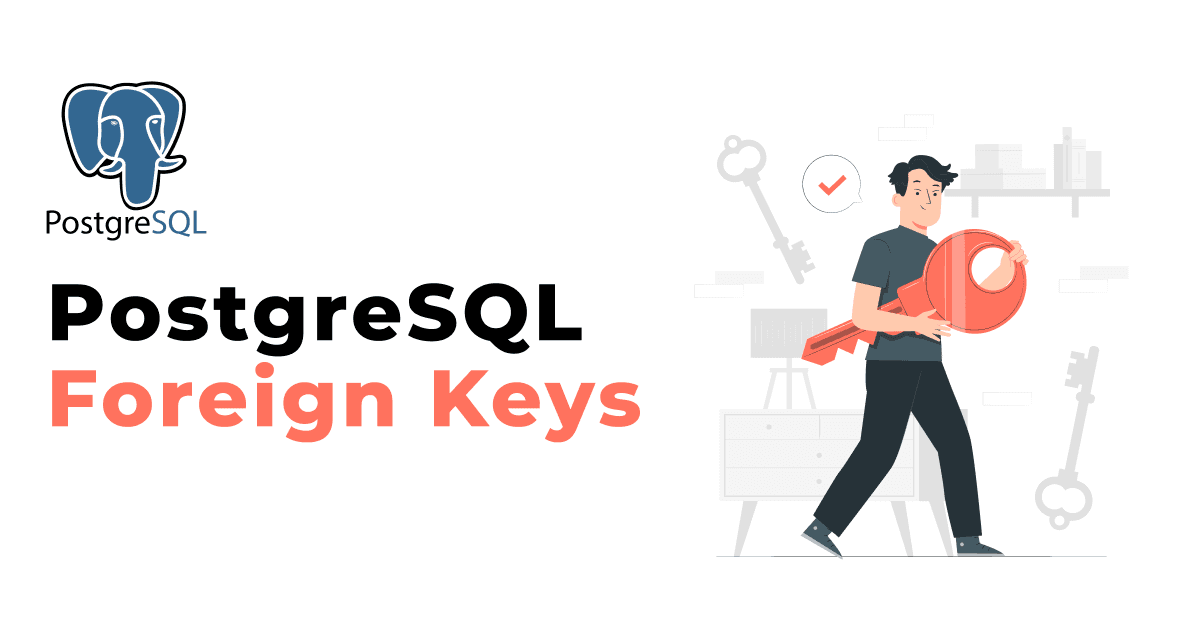 PostgreSQL Foreign Keys: Managing Data Relationships 