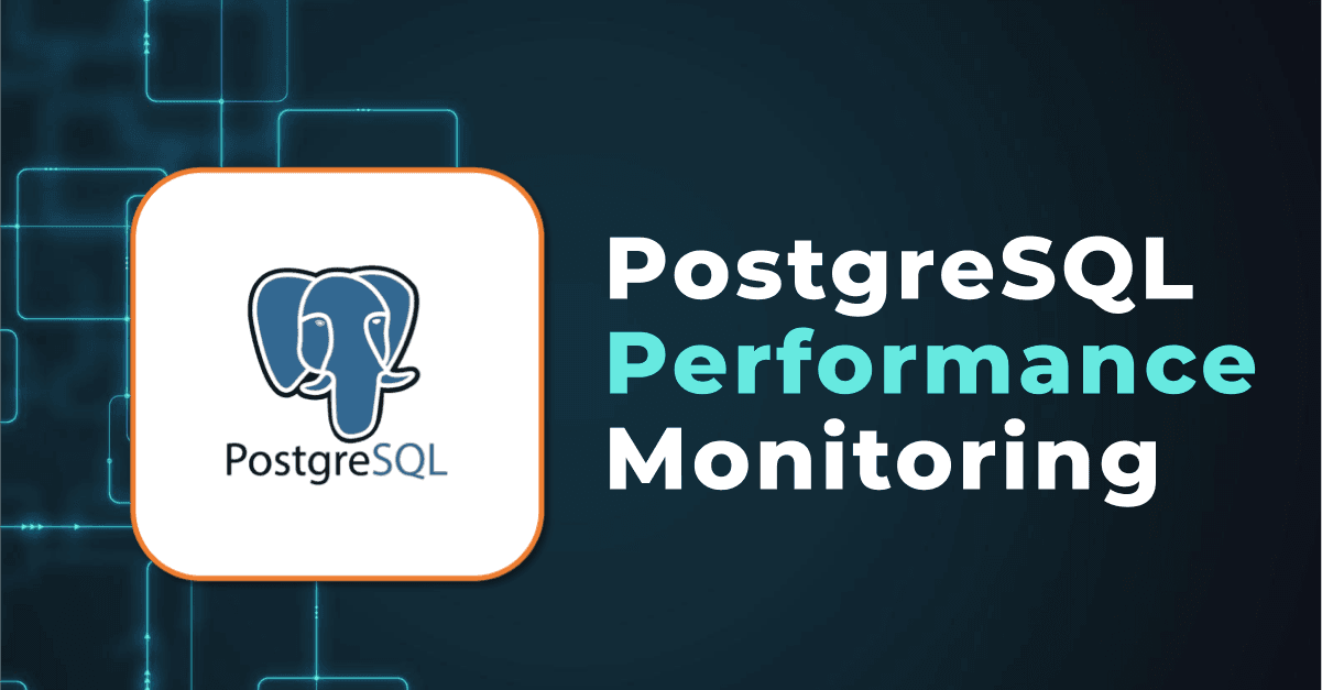 PostgreSQL Performance Monitoring: Essential Metrics to Watch 