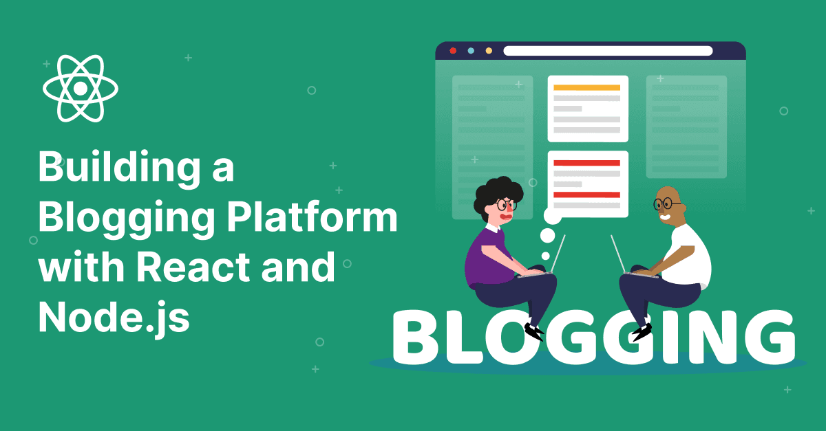 Building a Blogging Platform with React and Node.js: Empowering Your Online Presence 
