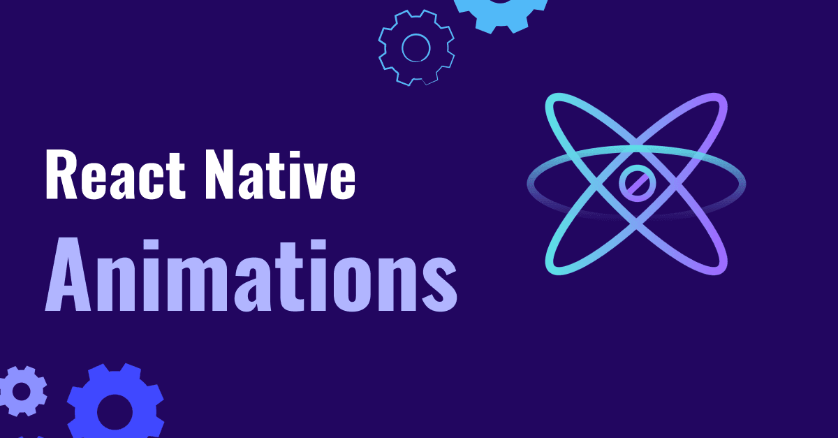 React Native Animations: Elevating User Experiences with Seamless Motion 