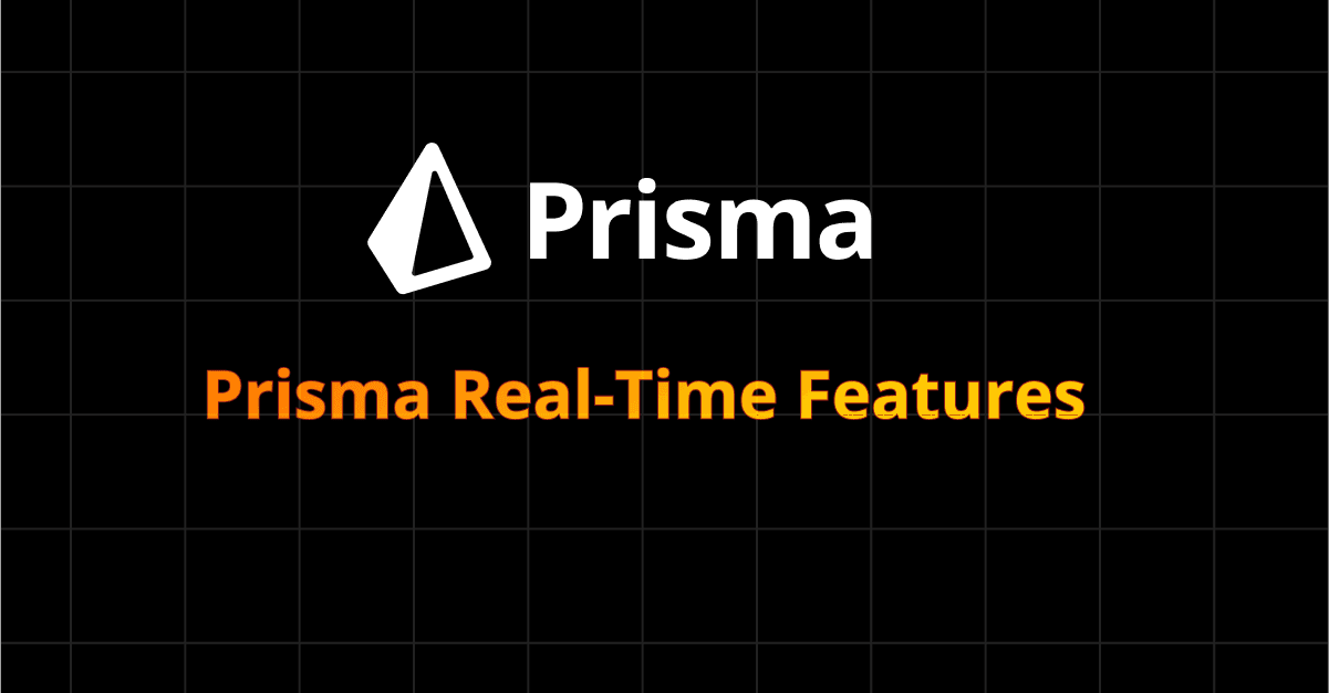 Prisma Real-Time Features: Implementing Live Updates for Enhanced User Experience 