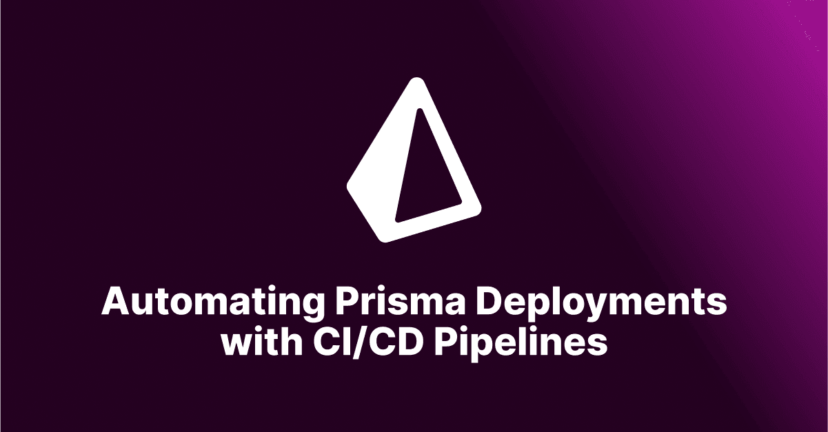 Automating Prisma Deployments with CI/CD Pipelines: Streamlining Development Efforts 
