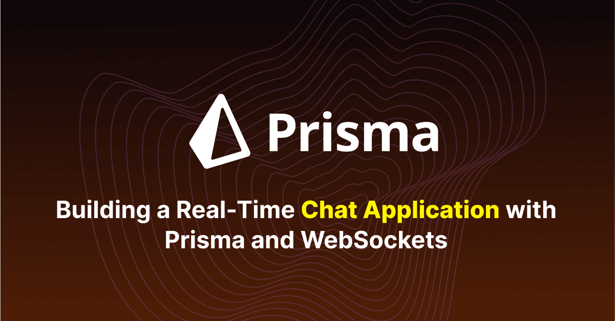 Building a Real-Time Chat Application with Prisma and WebSockets 