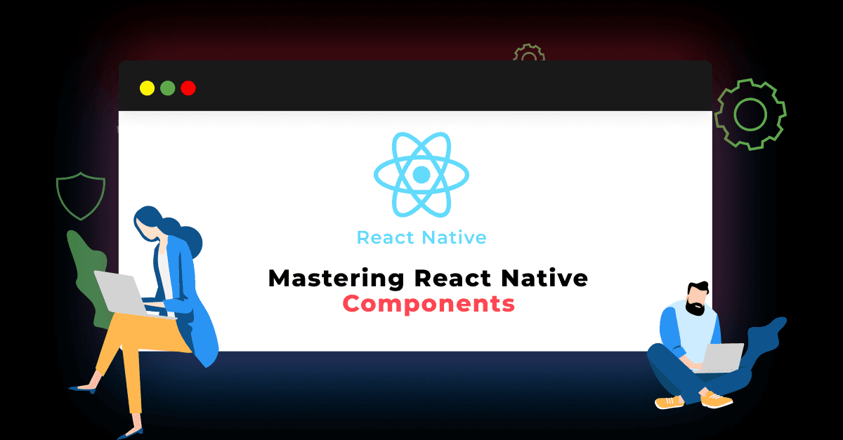 Mastering React Native Components: Building Exceptional UI Elements 