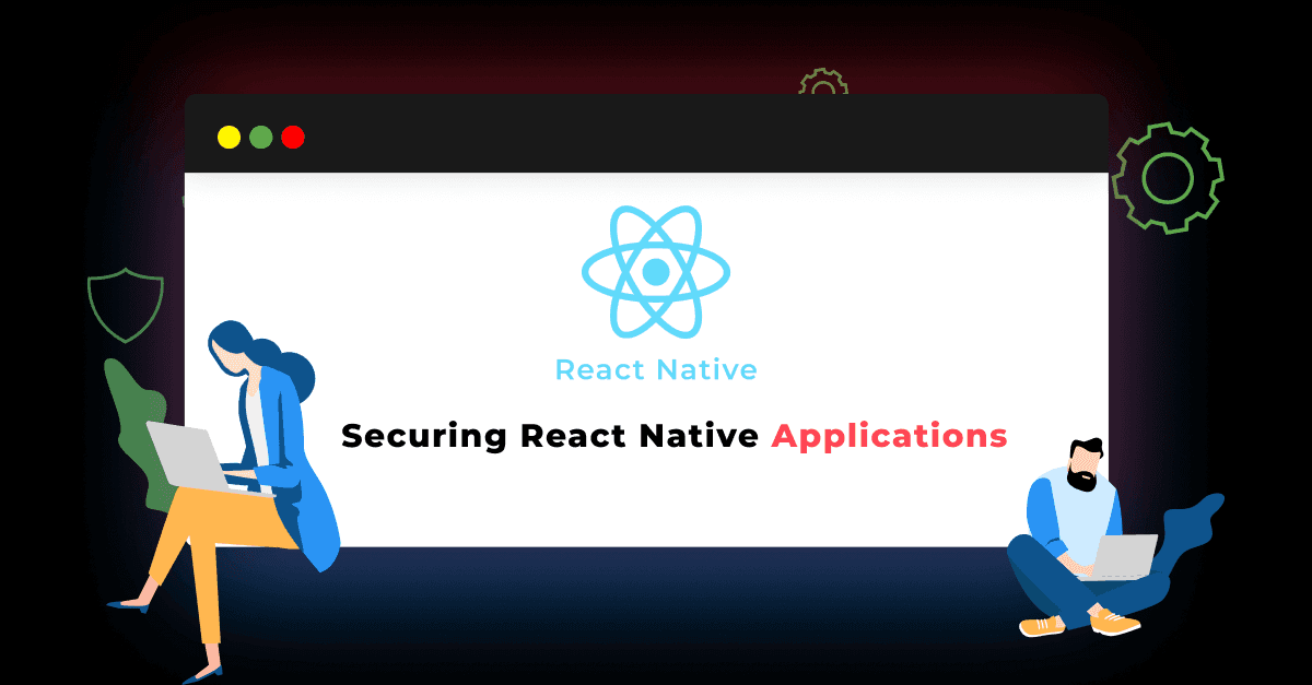 Securing React Native Applications: Best Practices and Tools 
