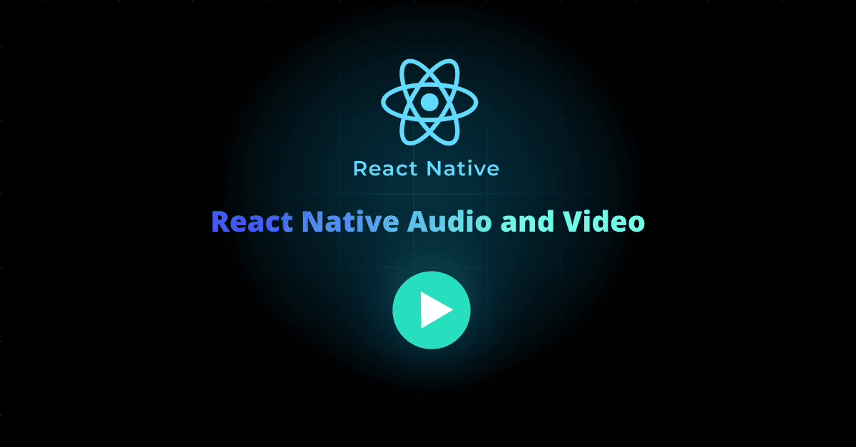 React Native Audio and Video: Elevate Your App with Seamless Media Playback