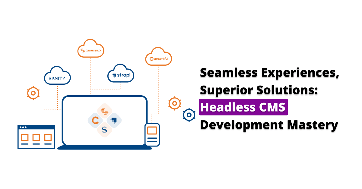 Seamless Integration, Infinite Possibilities: Headless CMS Development Excellence