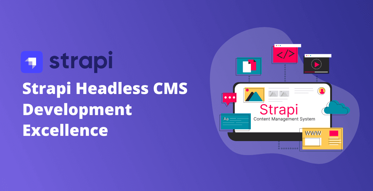 Seamless Integration, Infinite Possibilities: Strapi Headless CMS Development Excellence