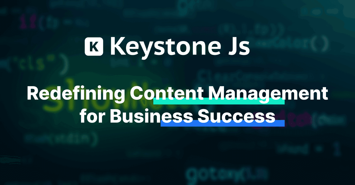 KeystoneJS CMS Unleashed: Redefining Content Management for Business Success 