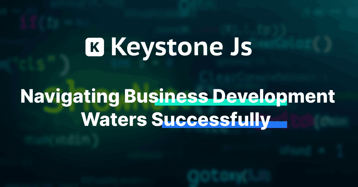 KeystoneJS CMS Chronicles: Navigating Business Development Waters Successfully 