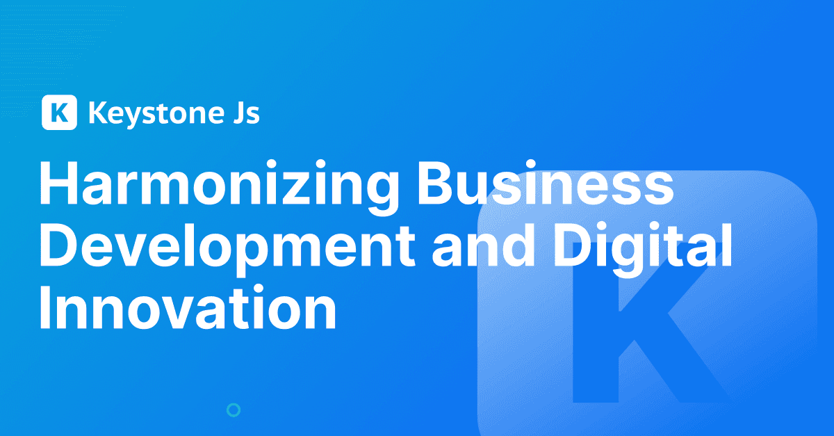 KeystoneJS CMS Symphony: Harmonizing Business Development and Digital Innovation