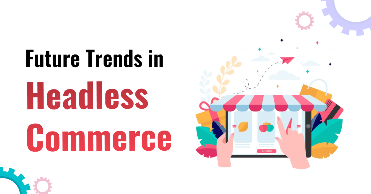 Future Trends in Headless Commerce 