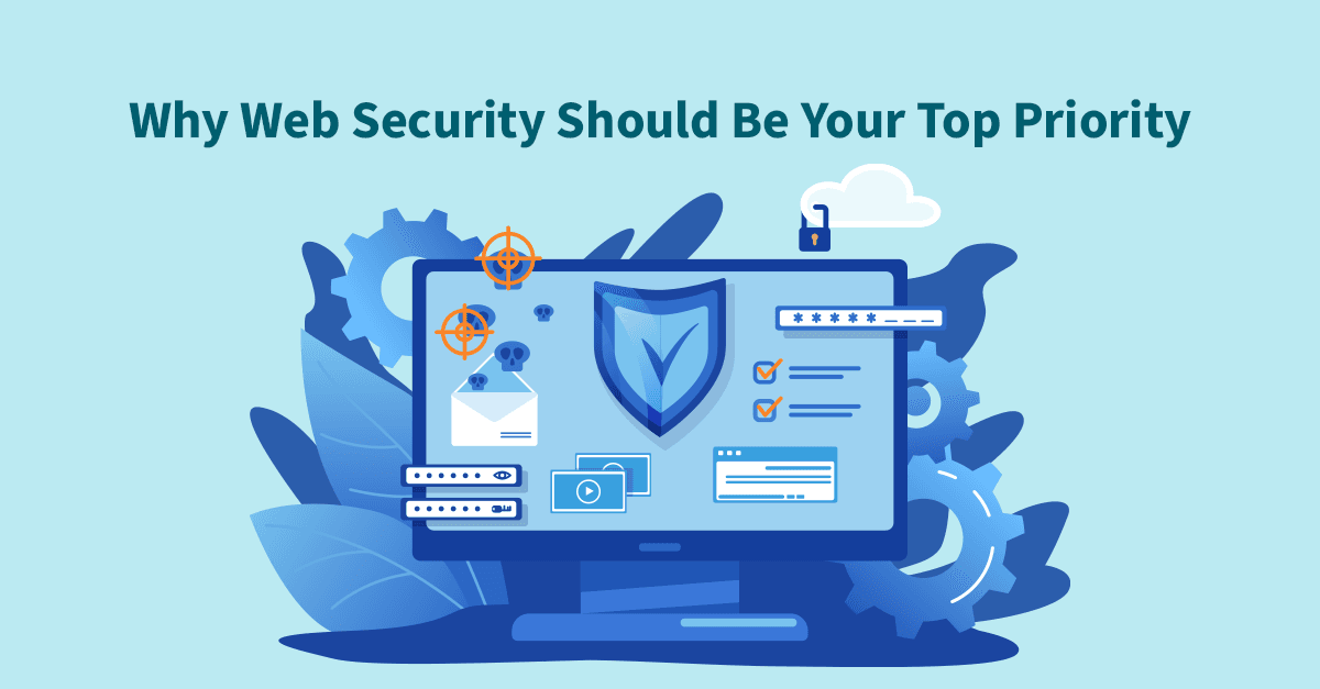 Why Web Security Should Be Your Top Priority 