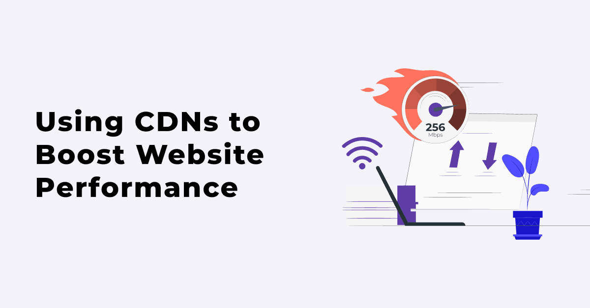 Using CDNs to Boost Website Performance 