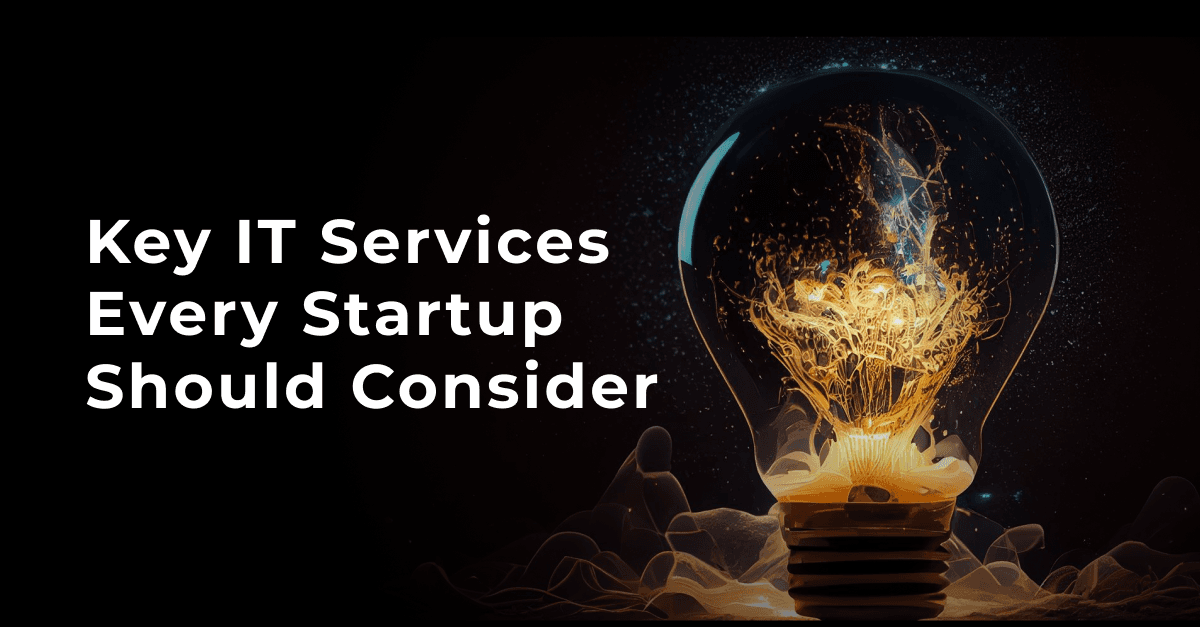 Key IT Services Every Startup Should Consider 