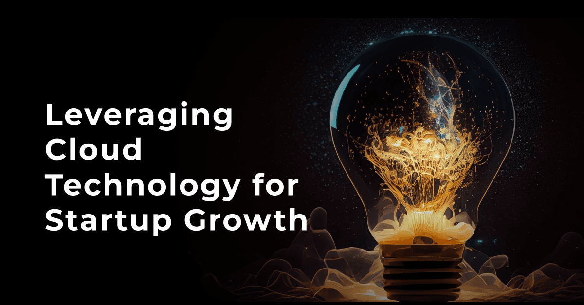 Leveraging Cloud Technology for Startup Growth 