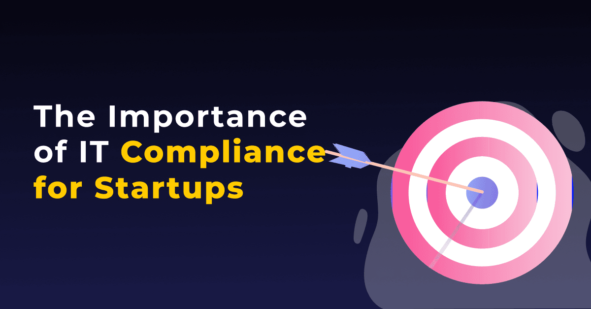 The Importance of IT Compliance for Startups 