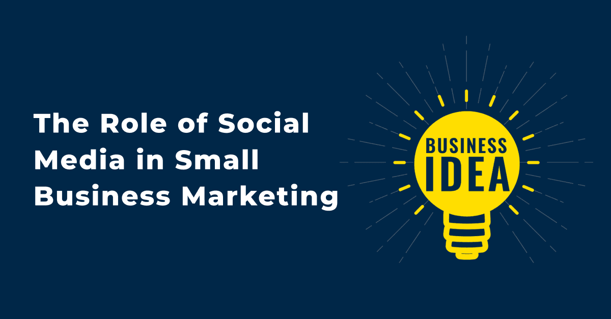 The Role of Social Media in Small Business Marketing 