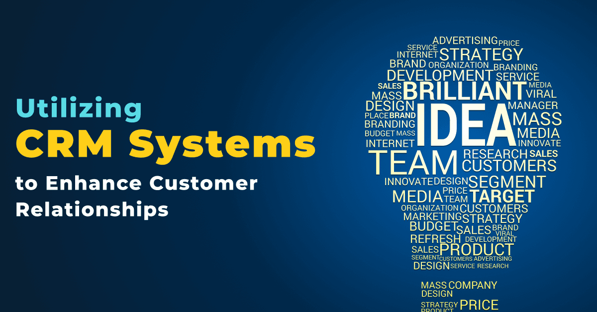 Utilizing CRM Systems to Enhance Customer Relationships 
