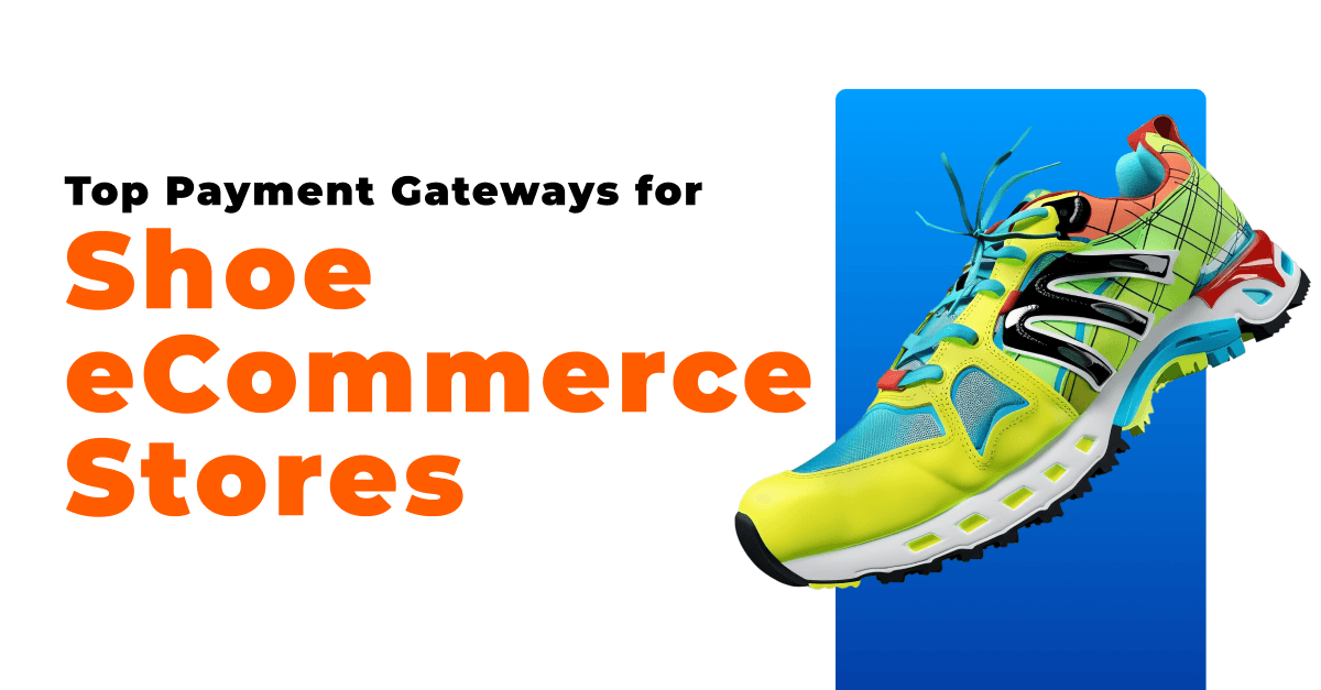 Top Payment Gateways for Shoe eCommerce Stores