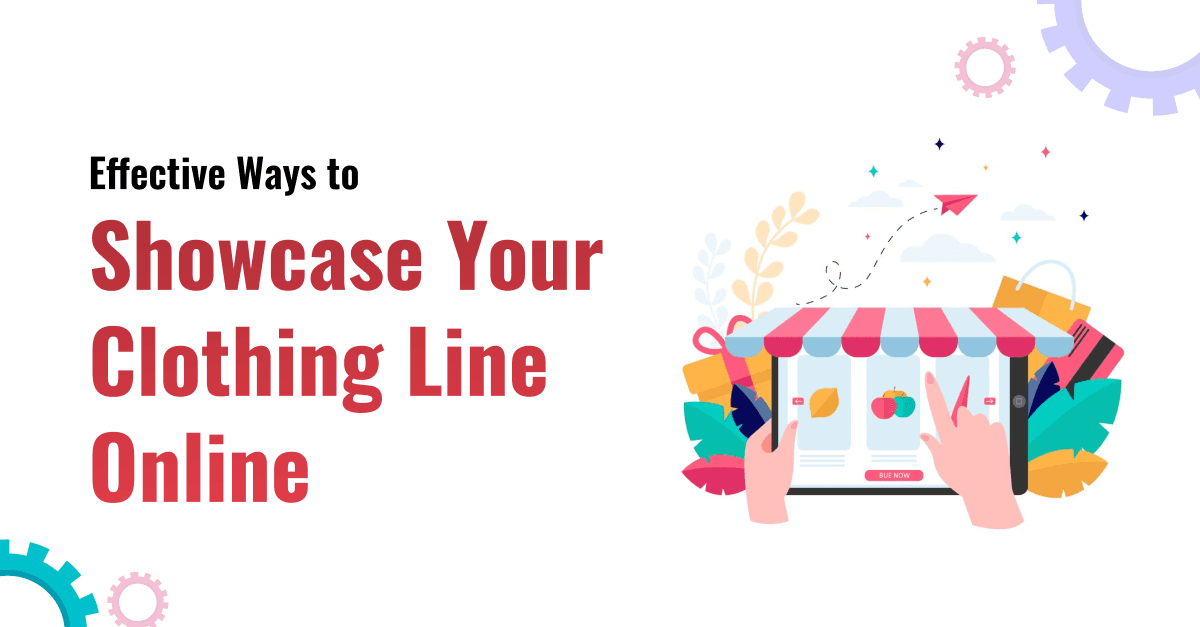 Effective Ways to Showcase Your Clothing Line Online 
