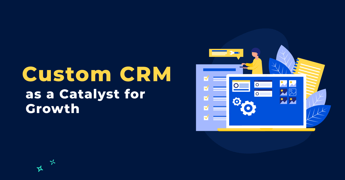 Driving Innovation: Custom CRM as a Catalyst for Growth 