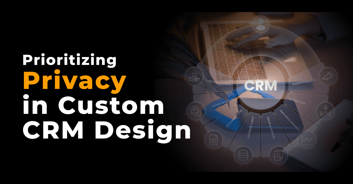 Data Minimization Strategies: Prioritizing Privacy in Custom CRM Design 