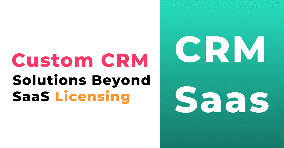 संपूर्ण मूल्य प्रस्ताव: SaaS लाइसेंसिंग से परे कस्टम CRM समाधान